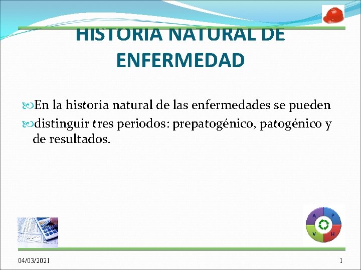 HISTORIA NATURAL DE ENFERMEDAD En la historia natural de las enfermedades se pueden distinguir HISTORIA NATURAL DE ENFERMEDAD En la historia natural de las enfermedades se pueden distinguir