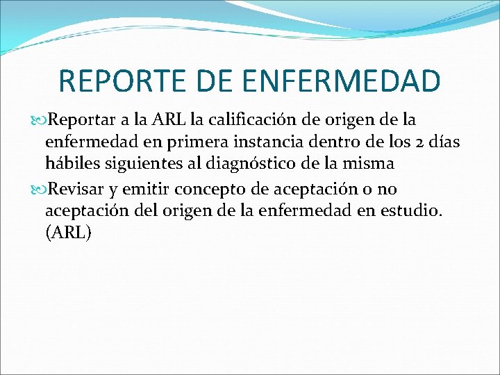 REPORTE DE ENFERMEDAD Reportar a la ARL la calificación de origen de la enfermedad REPORTE DE ENFERMEDAD Reportar a la ARL la calificación de origen de la enfermedad