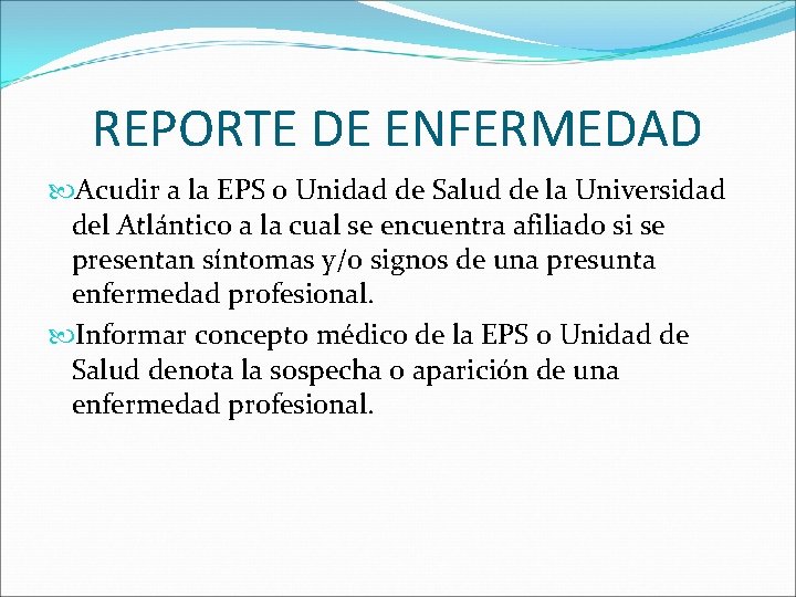 REPORTE DE ENFERMEDAD Acudir a la EPS o Unidad de Salud de la Universidad REPORTE DE ENFERMEDAD Acudir a la EPS o Unidad de Salud de la Universidad