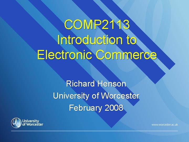 COMP 2113 Introduction to Electronic Commerce Richard Henson University of Worcester February 2008 