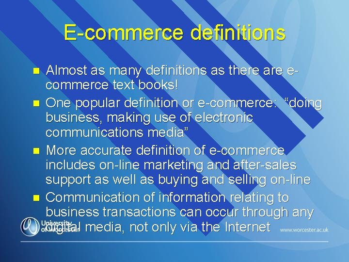 E-commerce definitions n n Almost as many definitions as there are ecommerce text books!