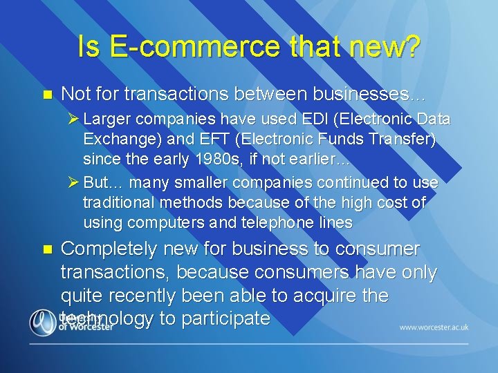 Is E-commerce that new? n Not for transactions between businesses… Ø Larger companies have