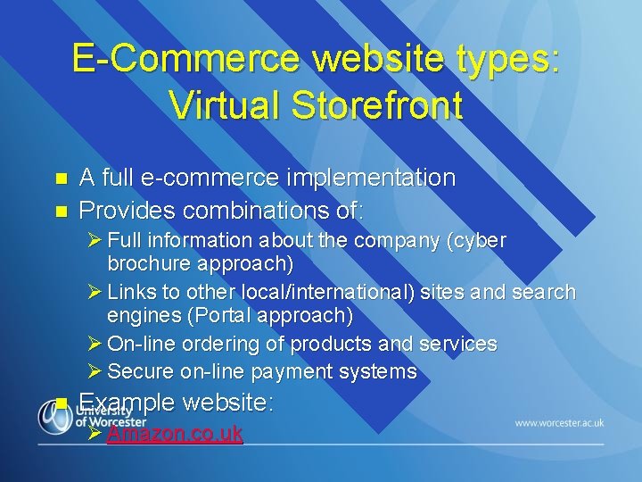 E-Commerce website types: Virtual Storefront n n A full e-commerce implementation Provides combinations of: