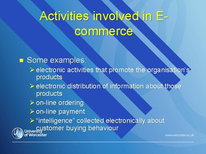 Activities involved in Ecommerce n Some examples: Ø electronic activities that promote the organisation’s