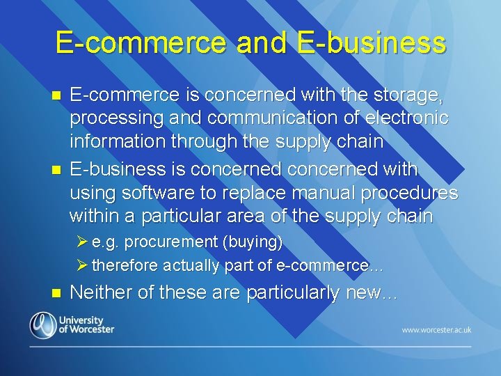 E-commerce and E-business n n E-commerce is concerned with the storage, processing and communication