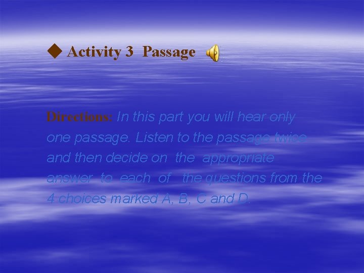 ◆ Activity 3 Passage Directions: In this part you will hear only one passage.