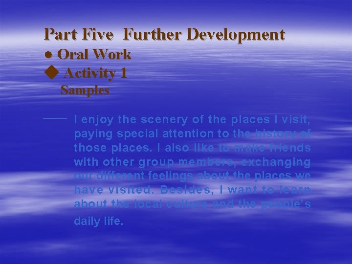 Part Five Further Development ● Oral Work ◆ Activity 1 Samples —— I enjoy