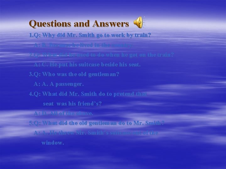  Questions and Answers 1. Q: Why did Mr. Smith go to work by