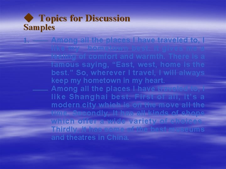 ◆ Topics for Discussion Samples 1. —— Among all the places I have traveled
