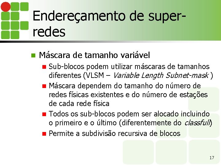 Endereçamento de superredes n Máscara de tamanho variável Sub-blocos podem utilizar máscaras de tamanhos