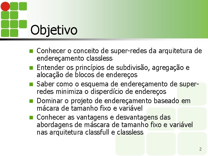 Objetivo n n n Conhecer o conceito de super-redes da arquitetura de endereçamento classless