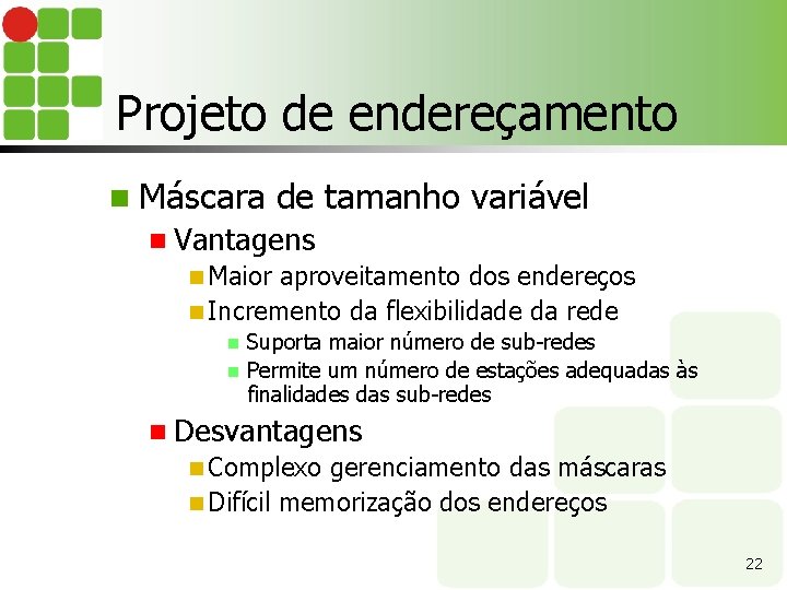 Projeto de endereçamento n Máscara de tamanho variável n Vantagens n Maior aproveitamento dos