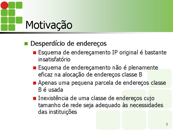 Motivação n Desperdício de endereços Esquema de endereçamento IP original é bastante insatisfatório n