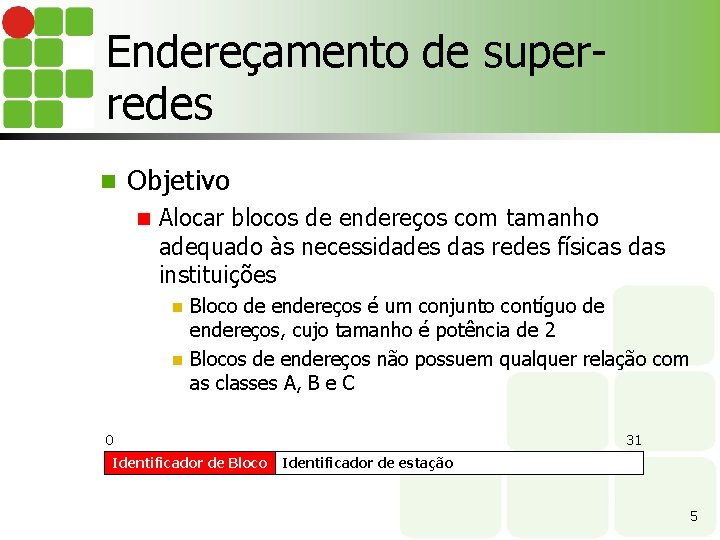 Endereçamento de superredes n Objetivo n Alocar blocos de endereços com tamanho adequado às