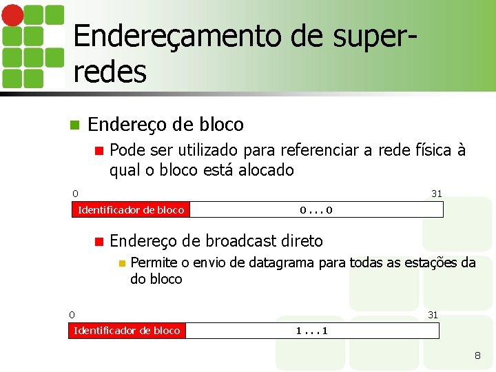 Endereçamento de superredes n Endereço de bloco n Pode ser utilizado para referenciar a