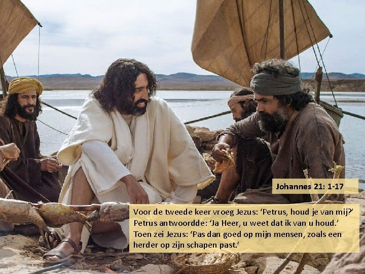 Johannes 21: 1 -17 Voor de tweede keer vroeg Jezus: ‘Petrus, houd je van