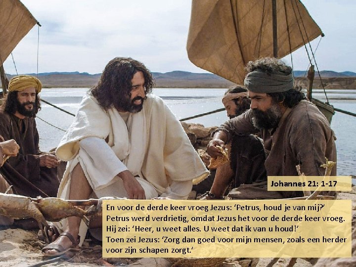 Johannes 21: 1 -17 En voor de derde keer vroeg Jezus: ‘Petrus, houd je