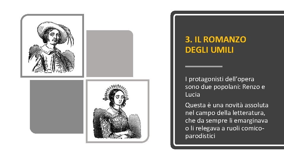 3. IL ROMANZO DEGLI UMILI I protagonisti dell’opera sono due popolani: Renzo e Lucia