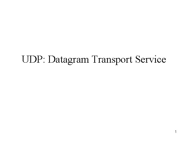 UDP: Datagram Transport Service 1 