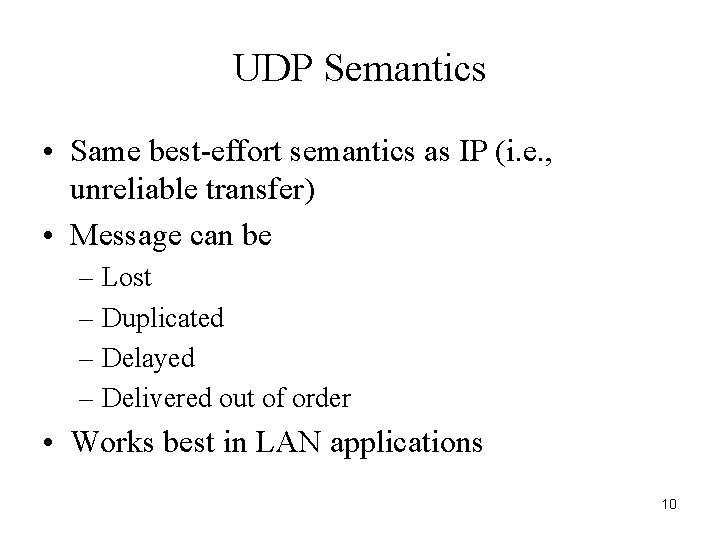 UDP Semantics • Same best-effort semantics as IP (i. e. , unreliable transfer) •