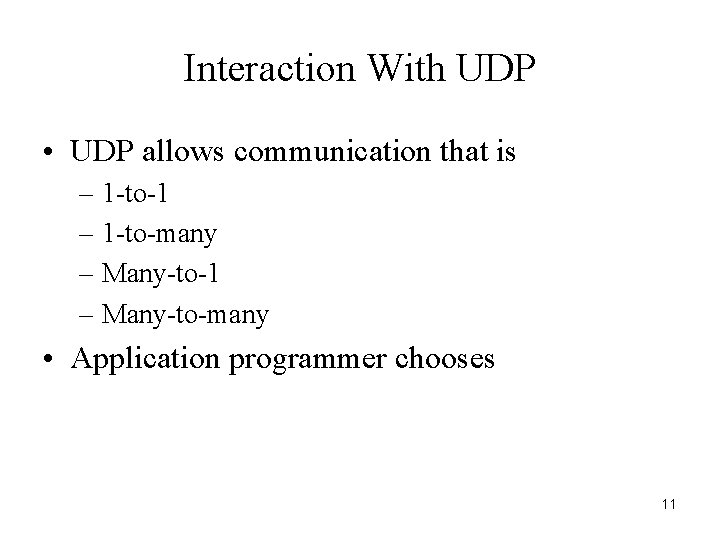 Interaction With UDP • UDP allows communication that is – 1 -to-1 – 1