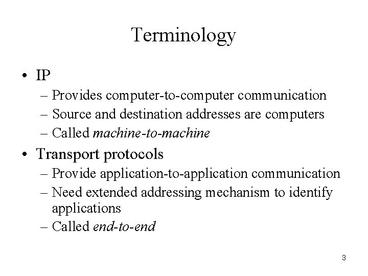 Terminology • IP – Provides computer-to-computer communication – Source and destination addresses are computers Terminology • IP – Provides computer-to-computer communication – Source and destination addresses are computers