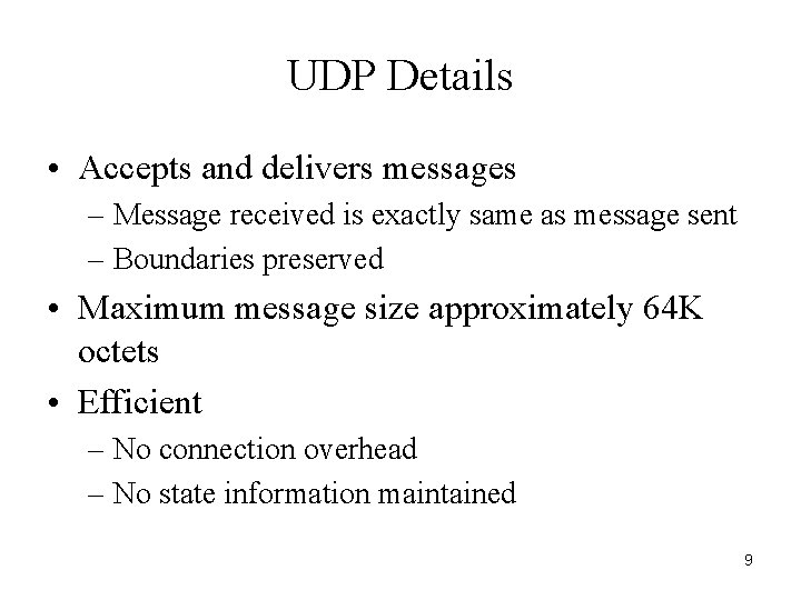 UDP Details • Accepts and delivers messages – Message received is exactly same as