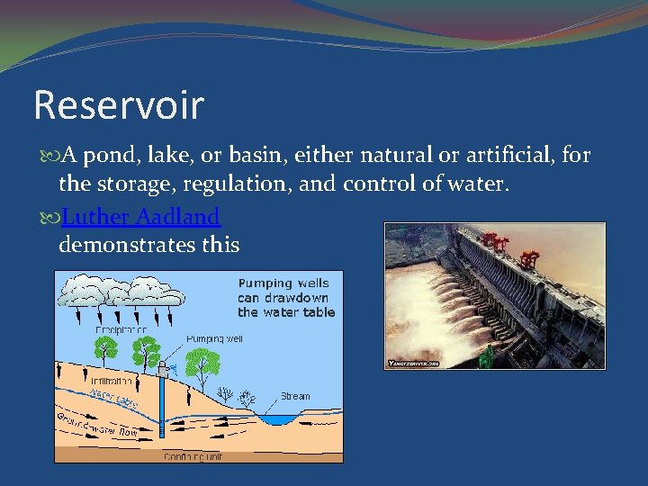 Reservoir A pond, lake, or basin, either natural or artificial, for the storage, regulation,