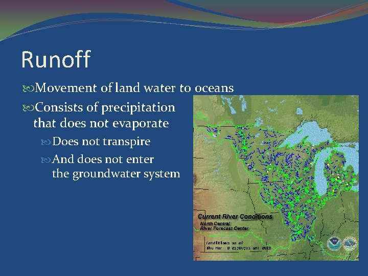 Runoff Movement of land water to oceans Consists of precipitation that does not evaporate