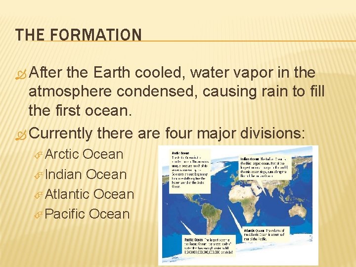 THE FORMATION After the Earth cooled, water vapor in the atmosphere condensed, causing rain