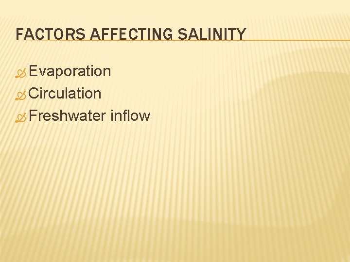 FACTORS AFFECTING SALINITY Evaporation Circulation Freshwater inflow 