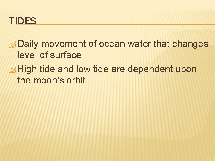 TIDES Daily movement of ocean water that changes level of surface High tide and