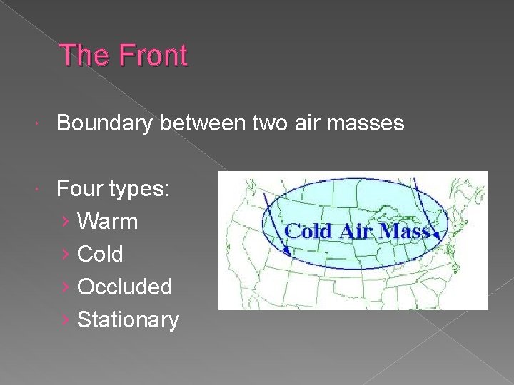 The Front Boundary between two air masses Four types: › Warm › Cold ›