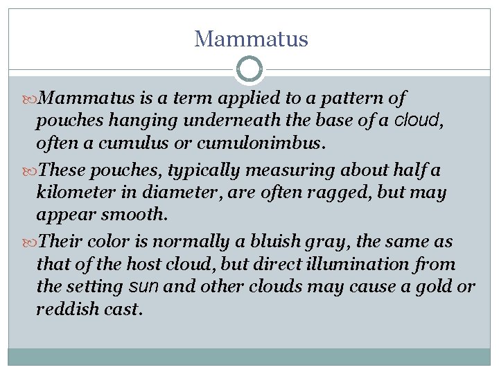 Mammatus is a term applied to a pattern of pouches hanging underneath the base