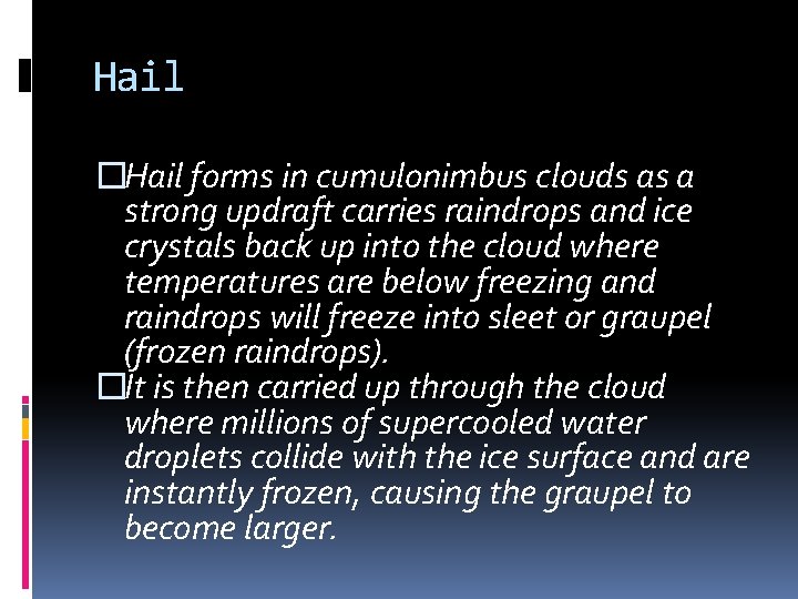 Hail �Hail forms in cumulonimbus clouds as a strong updraft carries raindrops and ice