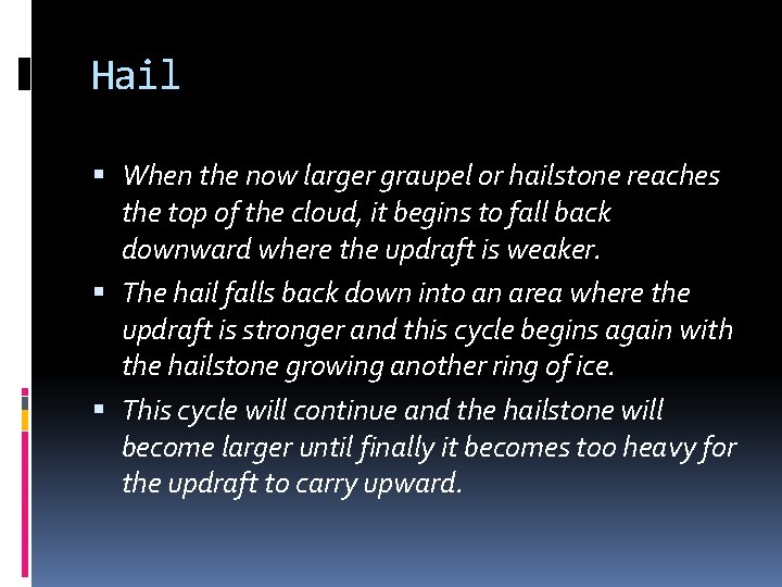Hail When the now larger graupel or hailstone reaches the top of the cloud,
