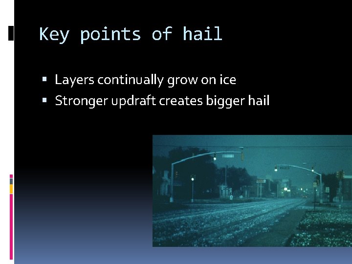 Key points of hail Layers continually grow on ice Stronger updraft creates bigger hail