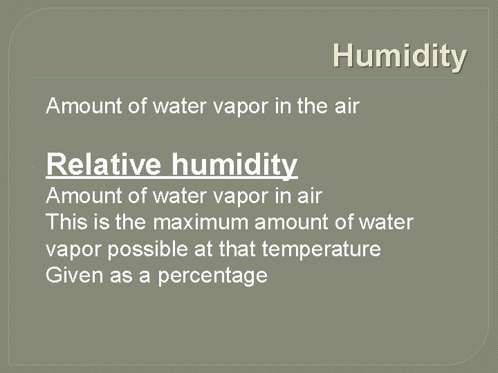 Humidity Amount of water vapor in the air Relative humidity Amount of water vapor