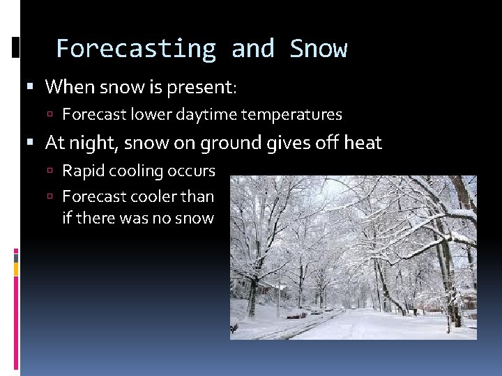 Forecasting and Snow When snow is present: Forecast lower daytime temperatures At night, snow