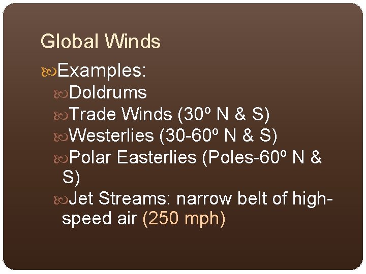 Global Winds Examples: Doldrums Trade Winds (30º N & S) Westerlies (30 -60º N