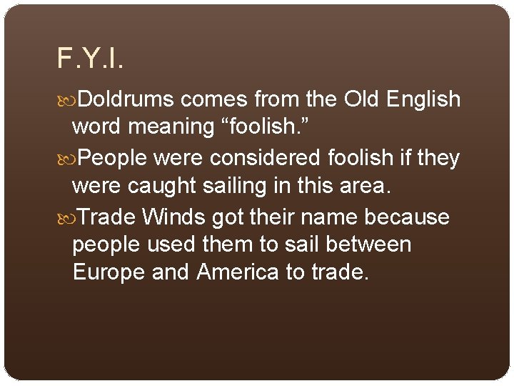 F. Y. I. Doldrums comes from the Old English word meaning “foolish. ” People