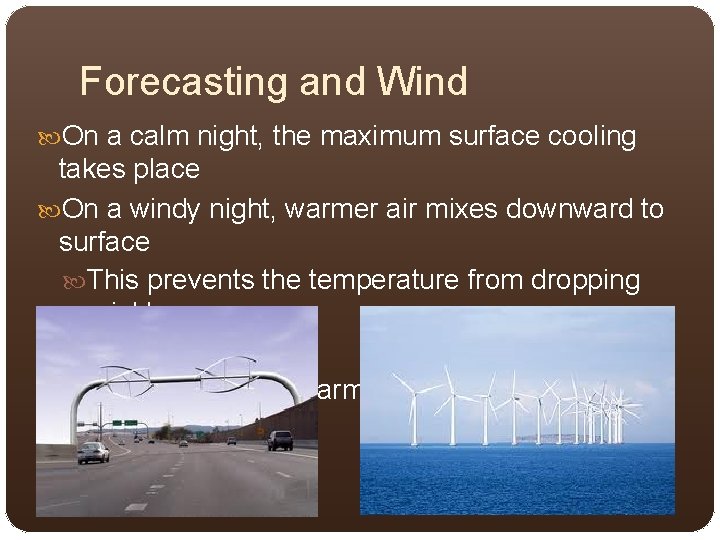 Forecasting and Wind On a calm night, the maximum surface cooling takes place On