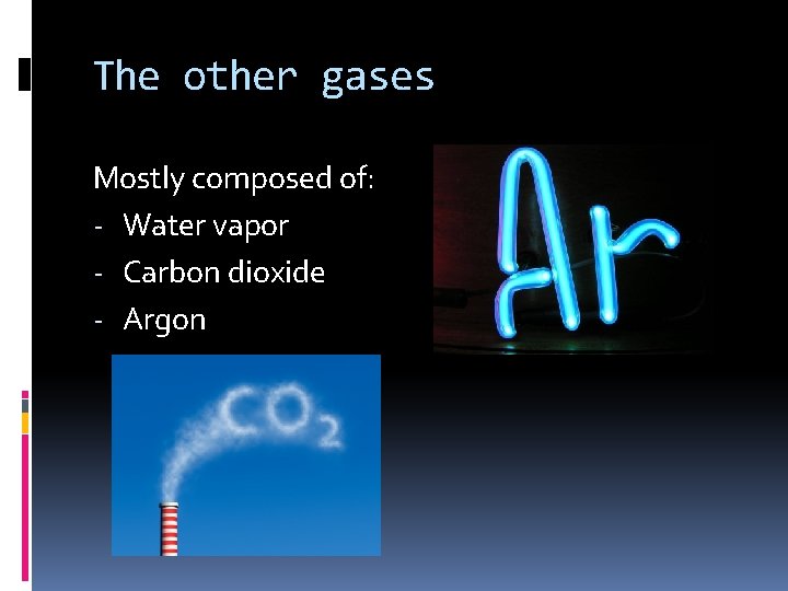 The other gases Mostly composed of: - Water vapor - Carbon dioxide - Argon