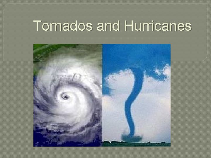 Tornados and Hurricanes 