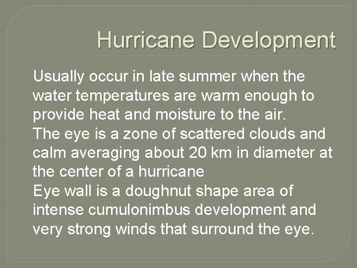 Hurricane Development Usually occur in late summer when the water temperatures are warm enough