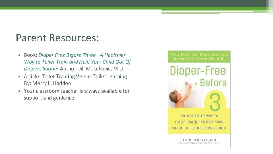 Parent Resources: • Book: Diaper Free Before Three –A Healthier Way to Toilet Train Parent Resources: • Book: Diaper Free Before Three –A Healthier Way to Toilet Train