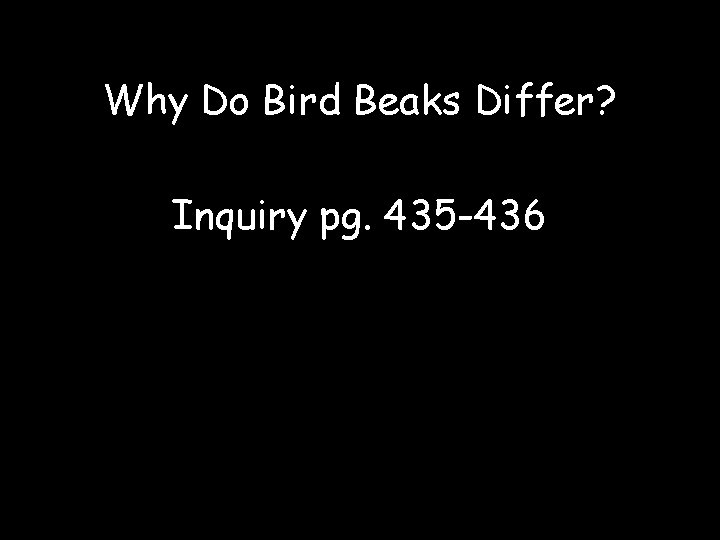 Why Do Bird Beaks Differ? Inquiry pg. 435 -436 