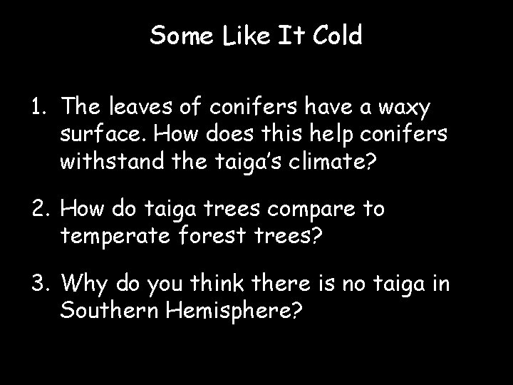 Some Like It Cold 1. The leaves of conifers have a waxy surface. How