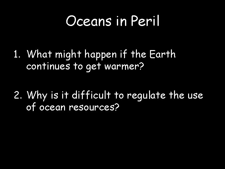 Oceans in Peril 1. What might happen if the Earth continues to get warmer?