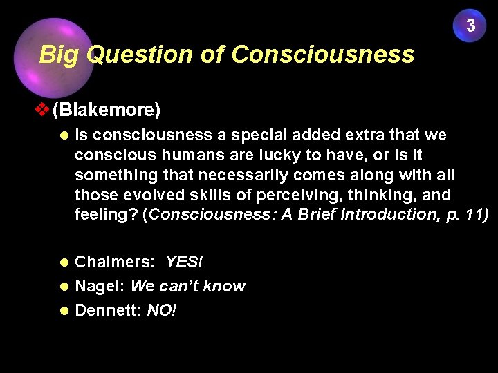 3 Big Question of Consciousness v (Blakemore) l Is consciousness a special added extra